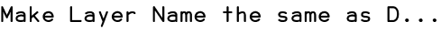 Make Layer Name the same as D...
