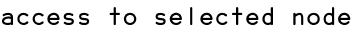 access to selected node