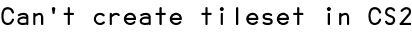 Can't create tileset in CS2