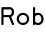 Rob