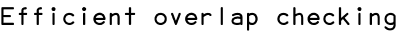 Efficient overlap checking