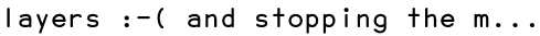 layers :-( and stopping the m...